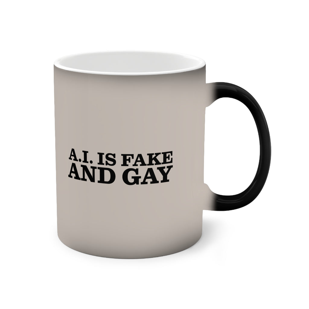 A.I. is Fake and Gay Color-Changing Mug, 11oz
