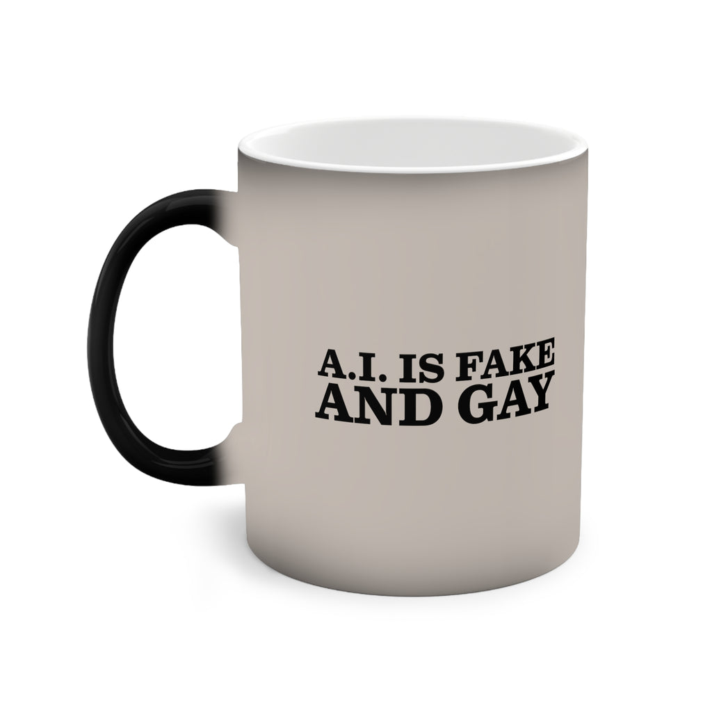A.I. is Fake and Gay Color-Changing Mug, 11oz